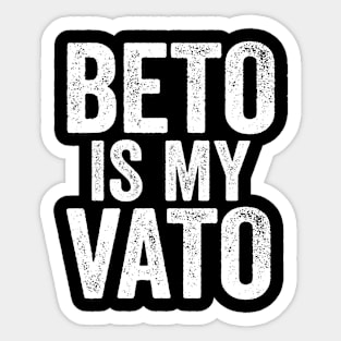 Beto Is My Vato Sticker